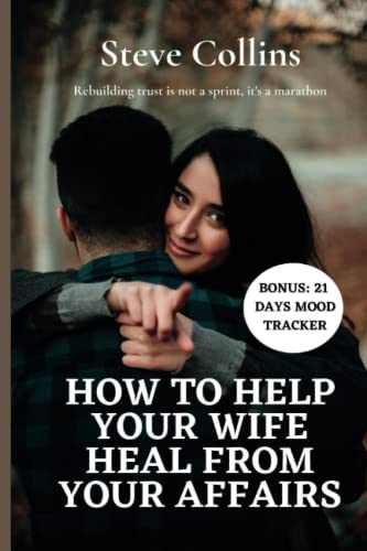 HOW TO HELP YOUR WIFE HEAL FROM YOUR AFFAIRS: Rebuilding trust in your marriage after infidelity from a cheating partner HOW TO HELP YOUR WIFE HEAL FROM YOUR AFFAIRS: Rebuilding trust in your marriage after infidelity from a cheating partner von Independently published