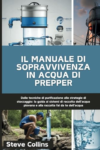 Il manuale di sopravvivenza in acqua di Prepper: Dalle tecniche di purificazione alle strategie di stoccaggio: la guida ai sistemi di raccolta dell'acqua piovana e alla raccolta fai da te dell'acqua Il manuale di sopravvivenza in acqua di Prepper: Dalle tecniche di purificazione alle strategie di stoccaggio: la guida ai sistemi di raccolta dell'acqua piovana e alla raccolta fai da te dell'acqua von Independently published