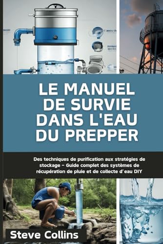 Le manuel de survie dans l'eau du Prepper: Des techniques de purification aux stratégies de stockage – Guide complet des systèmes de récupération de pluie et de collecte d’eau DIY Le manuel de survie dans l'eau du Prepper: Des techniques de purification aux stratégies de stockage – Guide complet des systèmes de récupération de pluie et de collecte d’eau DIY von Independently published