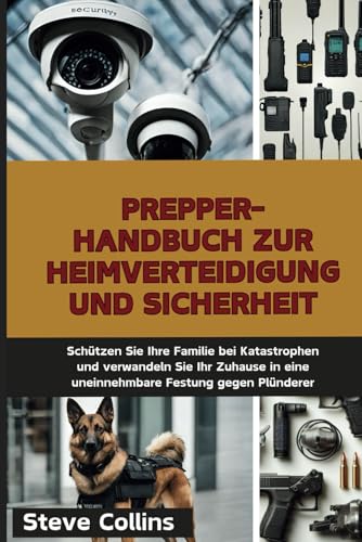 Prepper-Handbuch zur Heimverteidigung und Sicherheit: Schützen Sie Ihre Familie bei Katastrophen und verwandeln Sie Ihr Zuhause in eine uneinnehmbare Festung gegen Plünderer Prepper-Handbuch zur Heimverteidigung und Sicherheit: Schützen Sie Ihre Familie bei Katastrophen und verwandeln Sie Ihr Zuhause in eine uneinnehmbare Festung gegen Plünderer von Independently published