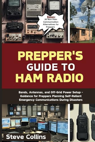 Prepper's Guide to Ham Radio: Bands, Antennas, and Off-Grid Power Setup - Guidance for Preppers Planning Self-Reliant Emergency Communications During Disasters Prepper's Guide to Ham Radio: Bands, Antennas, and Off-Grid Power Setup - Guidance for Preppers Planning Self-Reliant Emergency Communications During Disasters von Independently published