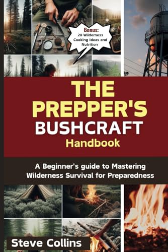 The Prepper's Bushcraft Handbook: A Beginner's guide to Mastering Wilderness Survival for Preparedness The Prepper's Bushcraft Handbook: A Beginner's guide to Mastering Wilderness Survival for Preparedness von Independently published