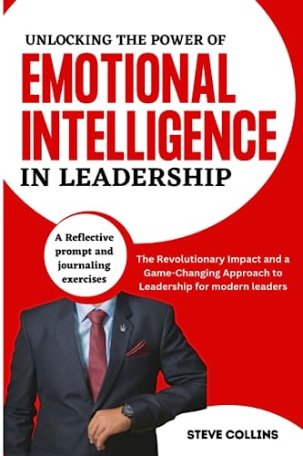 Unlocking The Power of Emotional Intelligence in Leadership: The Revolutionary Impact and a Game-Changing Approach to Leadership for modern leaders Unlocking The Power of Emotional Intelligence in Leadership: The Revolutionary Impact and a Game-Changing Approach to Leadership for modern leaders von Independently published
