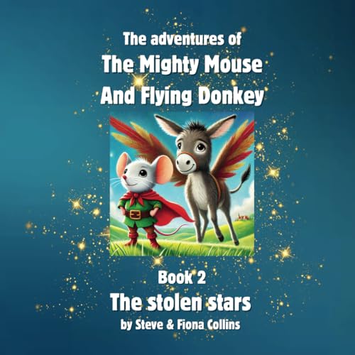 the adventures of The Mighty Mouse and Flying Donkey: The Stolen Stars the adventures of The Mighty Mouse and Flying Donkey: The Stolen Stars von Independently published