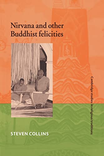 Nirvana and Other Buddhist Felicities (Cambridge Studies in Religious Traditions, 12, Band 12)
