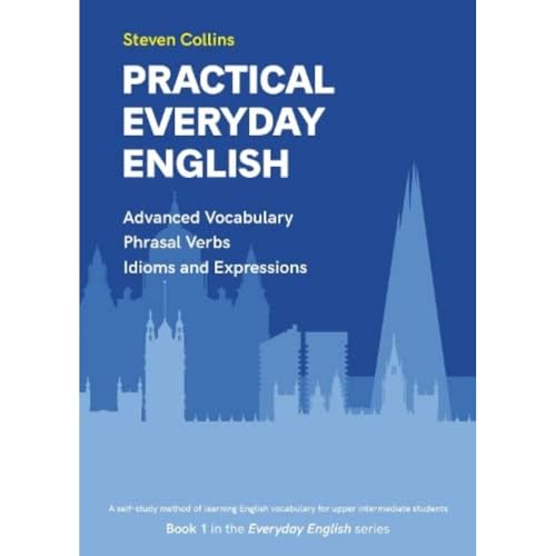 Practical Everyday English: Advanced Vocabulary: Phrasal Verbs: Idioms: (Everyday English series, Band 1) von Montserrat Publishing