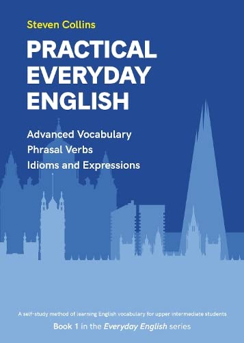 Practical Everyday English: Advanced Vocabulary: Phrasal Verbs: Idioms: (Everyday English series, Band 1) von Montserrat Publishing
