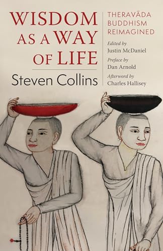 Wisdom As a Way of Life: Theravada Buddhism Reimagined von Columbia University Press