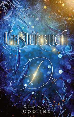 Unsterblich Du: Magische Romantasy mit Intrigen und Lügen und nichts ist wie es scheint (Unsterblich-Reihe) von Summer Collins
