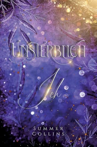 Unsterblich Ich: Eine Romantasy Geschichte mit Geheimnissen, einem Seelenband, Hexen und Drachen. Einer unendlichen Freundschaft und unsterblichen Liebe (Unsterblich-Saga) von Summer Collins