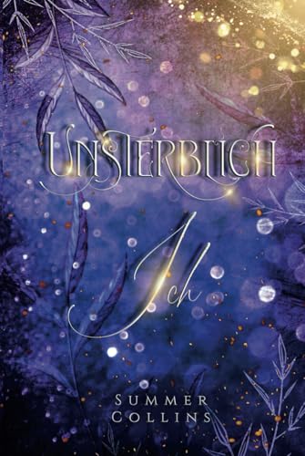 Unsterblich Ich: Eine Romantasy Geschichte mit Geheimnissen, einem Seelenband, Hexen und Drachen. Einer unendlichen Freundschaft und unsterblichen Liebe (Unsterblich Saga, Band 1) von Independently published