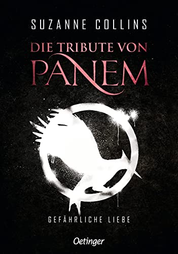 Die Tribute von Panem 2: Gefährliche Liebe: Die Fortsetzung der international erfolgreichen dystopischen Jugendbuch-Bestsellerreihe Die Tribute von Panem 2: Gefährliche Liebe: Die Fortsetzung der international erfolgreichen dystopischen Jugendbuch-Bestsellerreihe von Oetinger