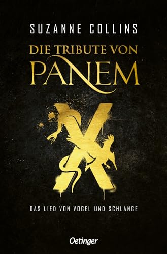 Die Tribute von Panem X. Das Lied von Vogel und Schlange: Das Prequel der international erfolgreichen dystopischen Jugendbuch-Bestsellerreihe Die Tribute von Panem X. Das Lied von Vogel und Schlange: Das Prequel der international erfolgreichen dystopischen Jugendbuch-Bestsellerreihe von Oetinger