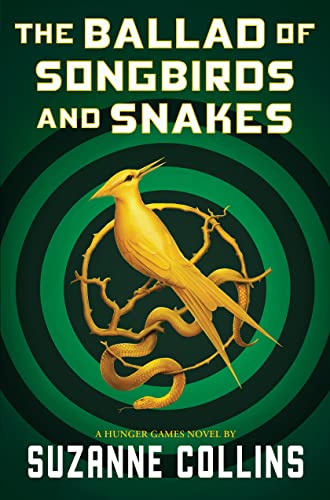 The Hunger Games - The Ballad of Songbirds and Snakes: A Hunger Games Novel The Hunger Games - The Ballad of Songbirds and Snakes: A Hunger Games Novel
