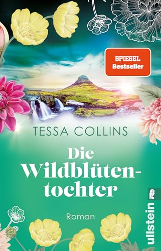 Die Wildblütentochter: Roman | Der zweite Teil der Blumentöchter-Reihe führt ins sagenumwobene Island (Die Blumentöchter, Band 2) von ULLSTEIN TASCHENBUCH