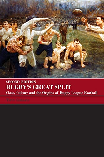 Rugby's Great Split: Class, Culture And the Origins of Rugby League Football (Sport in the Global Society)