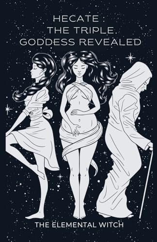 Hecate: : The Triple Goddess Revealed von Victoria Collins