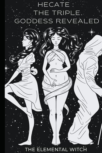 Hecate:: The Triple Moon Goddess Revealed von Independently published