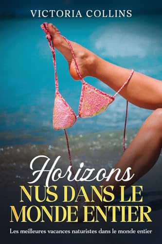 Horizons nus dans le monde entier: Les meilleures vacances naturistes dans le monde entier