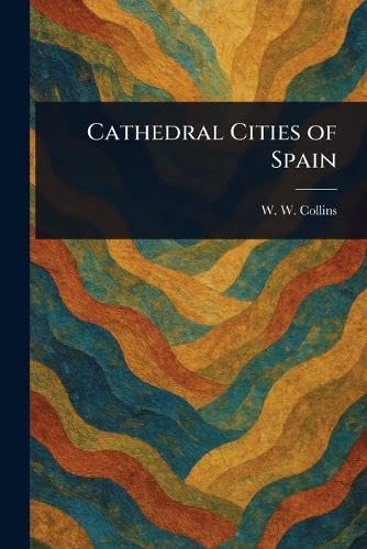 Cathedral Cities of Spain von Anson Street Press