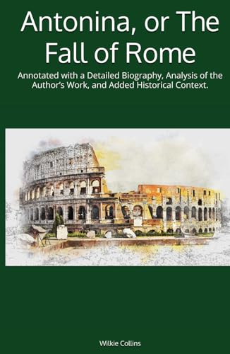 Antonina, or The Fall of Rome (Annotated): Annotated with a Detailed Biography, Analysis of the Author’s Work, and Added Historical Context. von Independently published