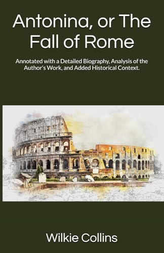 Antonina, or The Fall of Rome (Annotated): Annotated with a Detailed Biography, Analysis of the Author’s Work, and Added Historical Context. von Independently published