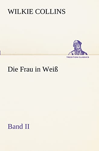 Die Frau in Weiß - Band II (TREDITION CLASSICS)