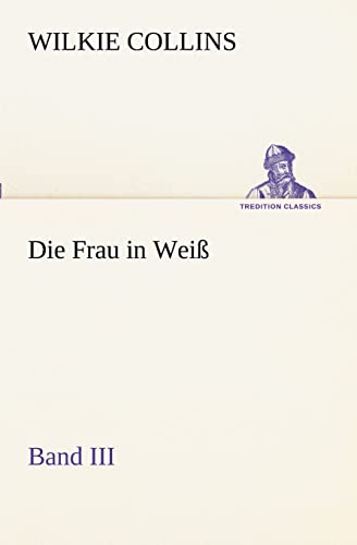 Die Frau in Weiß - Band III (TREDITION CLASSICS)