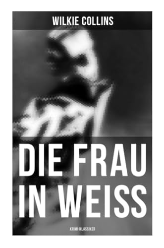 Die Frau in Weiß: Krimi-Klassiker: The Woman in White