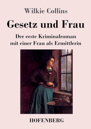 Gesetz und Frau: Der erste Kriminalroman mit einer Frau als Ermittlerin von Hofenberg