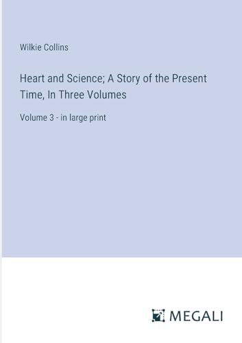 Heart and Science; A Story of the Present Time, In Three Volumes: Volume 3 - in large print von Megali Verlag