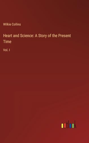 Heart and Science: A Story of the Present Time: Vol. I von Outlook Verlag