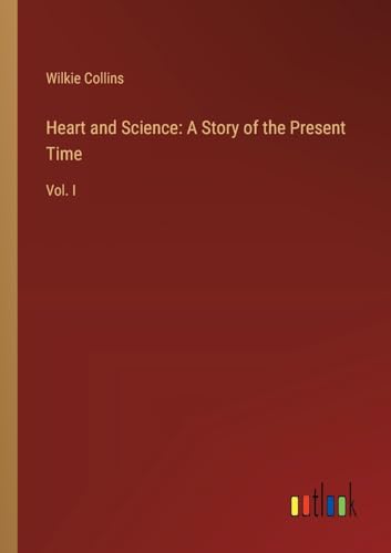 Heart and Science: A Story of the Present Time: Vol. I von Outlook Verlag