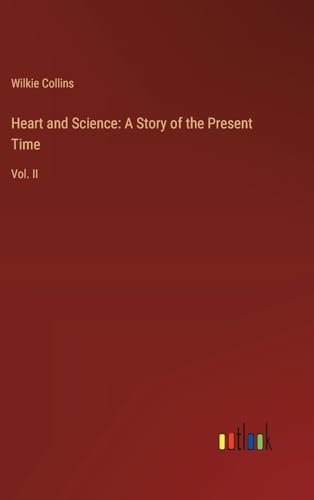 Heart and Science: A Story of the Present Time: Vol. II von Outlook Verlag