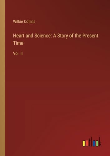 Heart and Science: A Story of the Present Time: Vol. II von Outlook Verlag