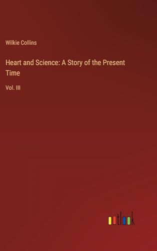 Heart and Science: A Story of the Present Time: Vol. III von Outlook Verlag