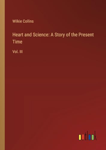 Heart and Science: A Story of the Present Time: Vol. III