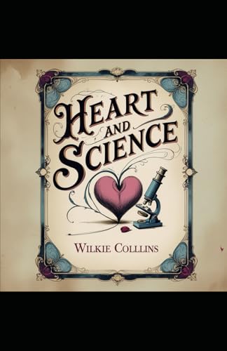 Heart and Science: A Tale of Love, Ethics, and Scientific Ambition Heart and Science: A Tale of Love, Ethics, and Scientific Ambition von Independently published