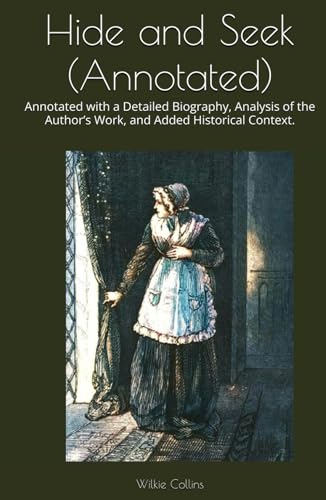 Hide and Seek (Annotated): Annotated with a Detailed Biography, Analysis of the Author’s Work, and Added Historical Context. von Independently published