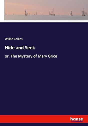 Hide and Seek: or, The Mystery of Mary Grice Hide and Seek: or, The Mystery of Mary Grice von hansebooks