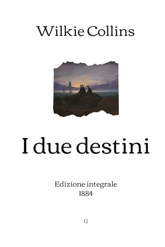 I due destini: Edizione integrale (1884) von Independently published