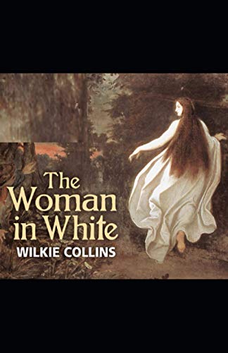 Illustrated The Woman in White by Wilkie Collins Illustrated The Woman in White by Wilkie Collins