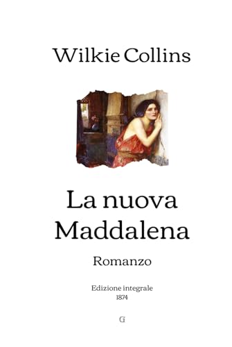 La nuova Maddalena: Romanzo | Edizione integrale (1874) von Independently published