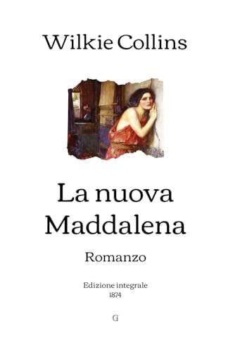 La nuova Maddalena: Romanzo | Edizione integrale (1874) von Independently published