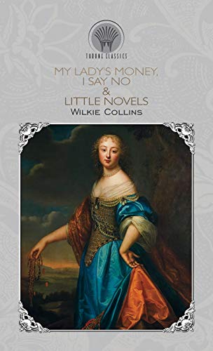 My Lady's Money, I Say No & Little Novels (Throne Classics)