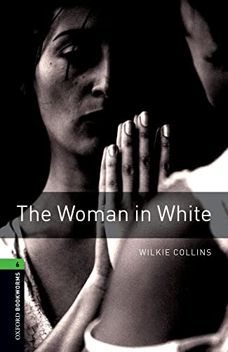 Oxford Bookworms Library: 10. Schuljahr, Stufe 3 - The Woman in White: Reader: CEFR B2/C1 Oxford Bookworms Library: 10. Schuljahr, Stufe 3 - The Woman in White: Reader: CEFR B2/C1