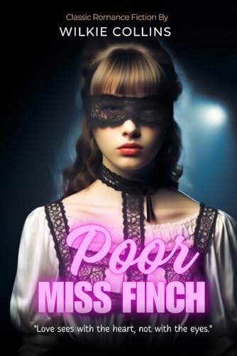 Poor Miss Finch by Wilkie Collins (Illustrated & Annotated): A Victorian tale of blindness, love, and deception where darkness and light intertwine von Independently published