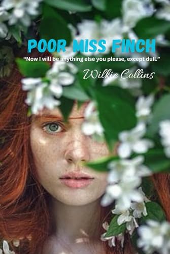 Poor Miss Finch: “Now I will be anything else you please, except dull.” von Independently published
