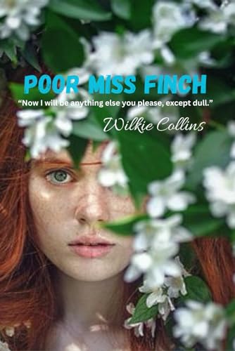Poor Miss Finch: “Now I will be anything else you please, except dull.” von Independently published