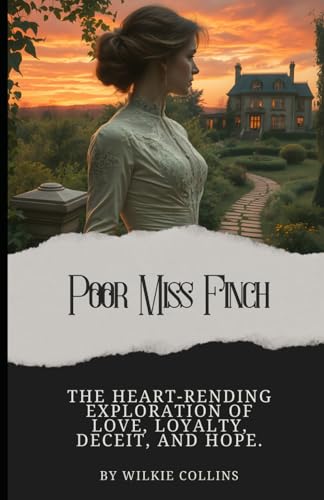 Poor Miss Finch: The Heart-Rending Exploration of Love, Loyalty, Deceit, and Hope (Annotated): Annotated with a Detailed Biography, Analysis of the Author’s Work, and Added Historical Context. von Independently published